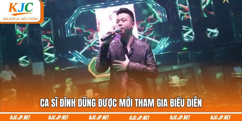 Ca sĩ Đình Dũng được mời tham gia biểu diễn