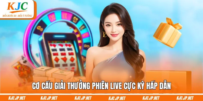 Cơ cấu giải thưởng phiên live cực kỳ hấp dẫn