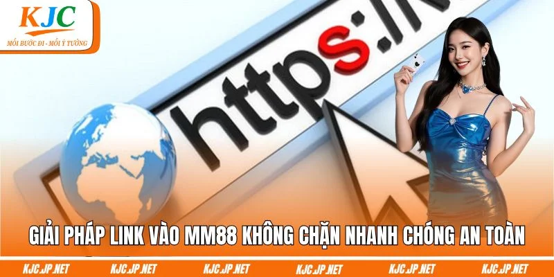 Giải pháp link vào MM88 không chặn nhanh chóng an toàn