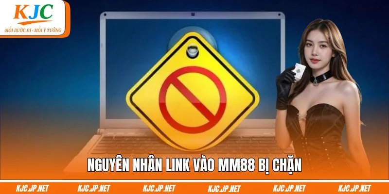 Nguyên nhân link vào MM88 bị chặn