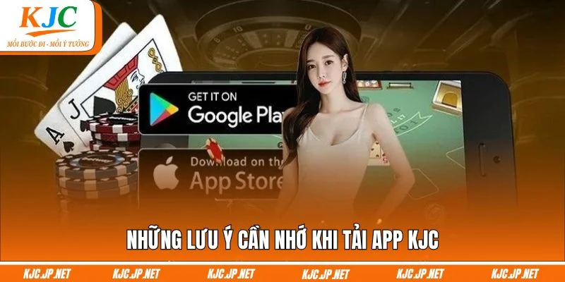 Những lưu ý cần nhớ khi tải app KJC